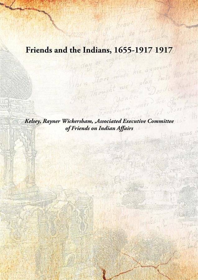     			Friends and the Indians, 1655-1917 1917 [Hardcover]