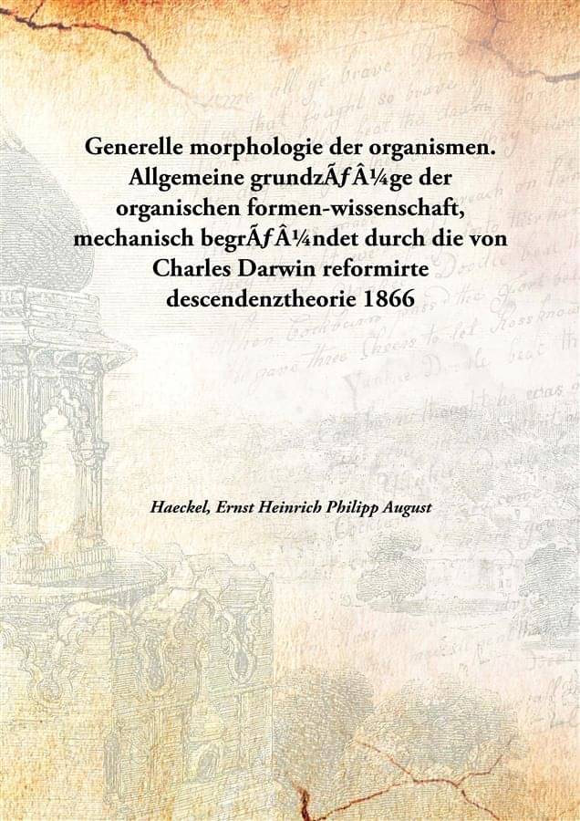     			Generelle morphologie der organismen. Allgemeine grundzÃ¼ge der organischen formen-wissenschaft, mechanisch begrÃ¼ndet durch ..