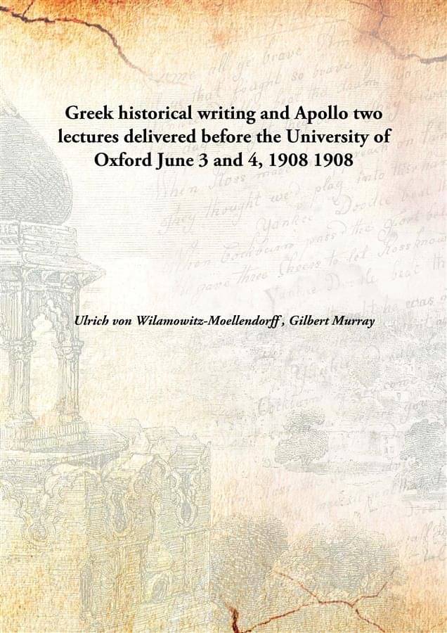     			Greek historical writing and Apollo two lectures delivered before the University of Oxford June 3 and 4, 1908 1908 [Hardcover]