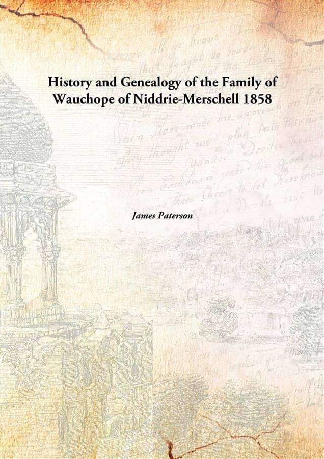     			History and Genealogy of the Family of Wauchope of Niddrie-Merschell 1858 [Hardcover]