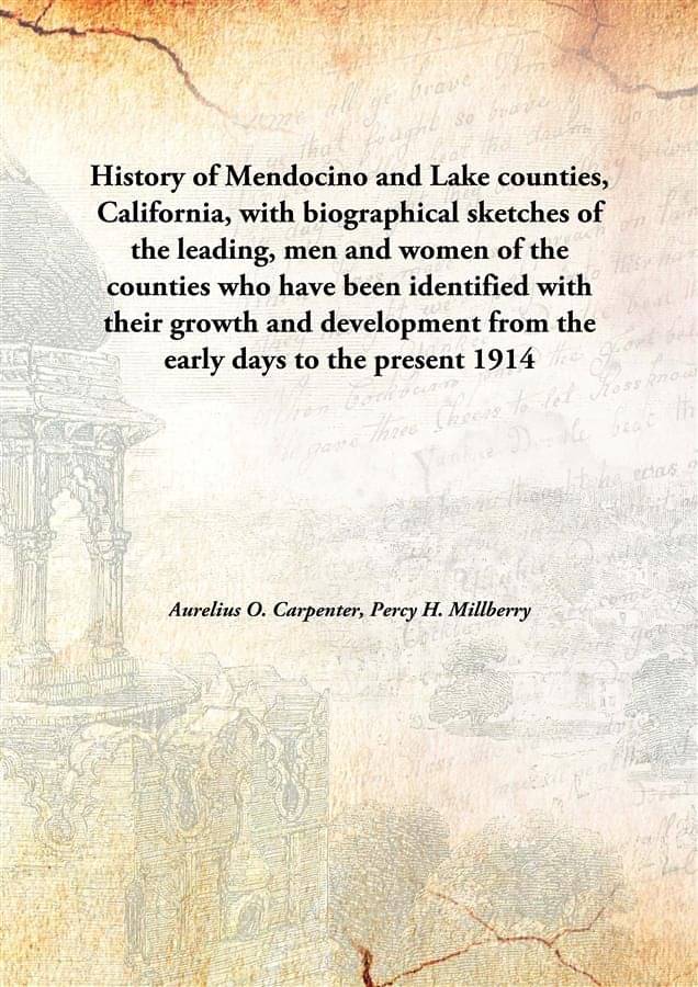     			History of Mendocino and Lake counties, California, with biographical sketches of the leading, men and women of the counties ..