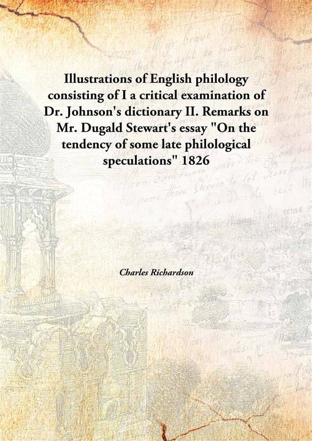 Illustrations of English philology consisting of I a critical examination of Dr. Johnson's dictionary II. Remarks on Mr. Duga.. Illustrations of English philology consisting of I a critical examination of Dr. Johnson's dictionary II. Remarks on Mr. Duga..