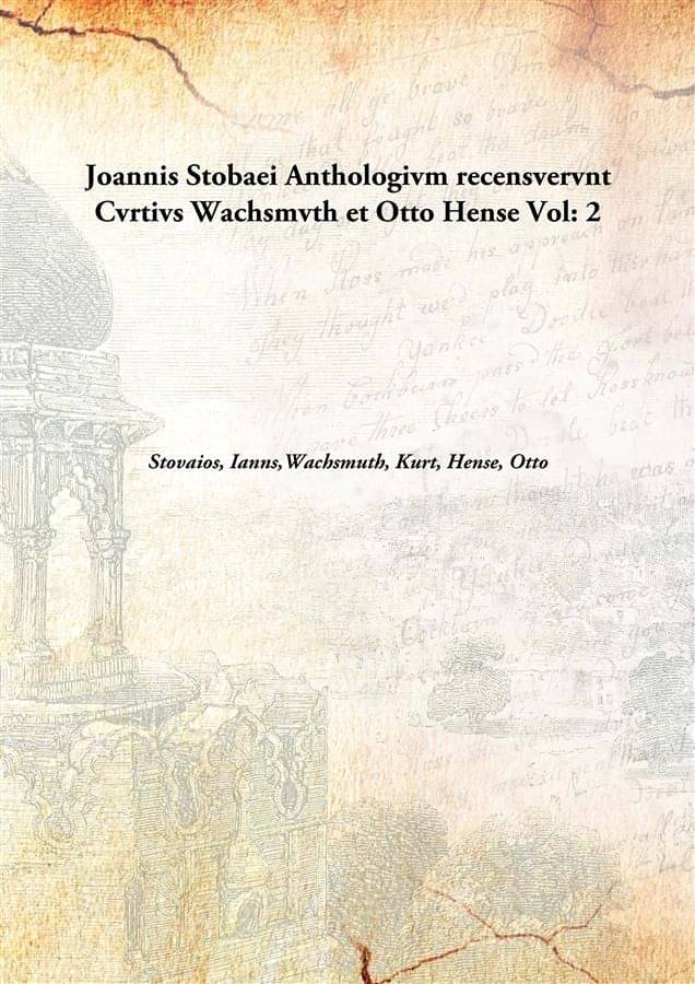     			Joannis Stobaei Anthologivm recensvervnt Cvrtivs Wachsmvth et Otto Hense Volume 2 [Hardcover]