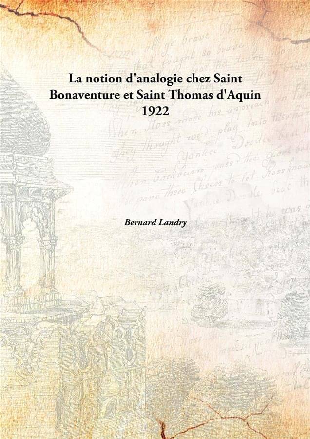     			La Notion D'Analogie Chez Saint Bonaventure Et Saint Thomas D'Aquin 1922 [Hardcover]