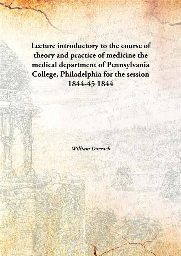    			Lecture introductory to the course of theory and practice of medicine the medical department of Pennsylvania College, Philade..