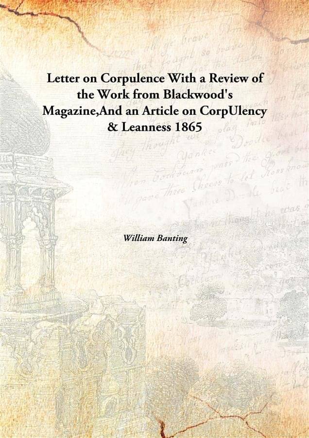 Letter on Corpulence With a Review of the Work from Blackwood's Magazine,And an Article on CorpUlency & Leanness 1865 [Hardco.. Letter on Corpulence With a Review of the Work from Blackwood's Magazine,And an Article on CorpUlency & Leanness 1865 [Hardco..