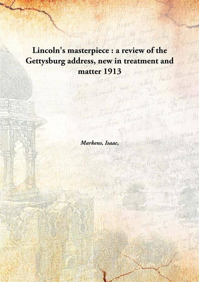     			Lincoln'S Masterpiece A Review Of The Gettysburg Address, New In Treatment And Matter 1913 [Hardcover]