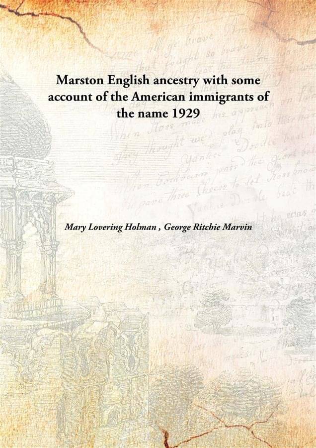     			Marston English ancestry with some account of the American immigrants of the name 1929 [Hardcover]