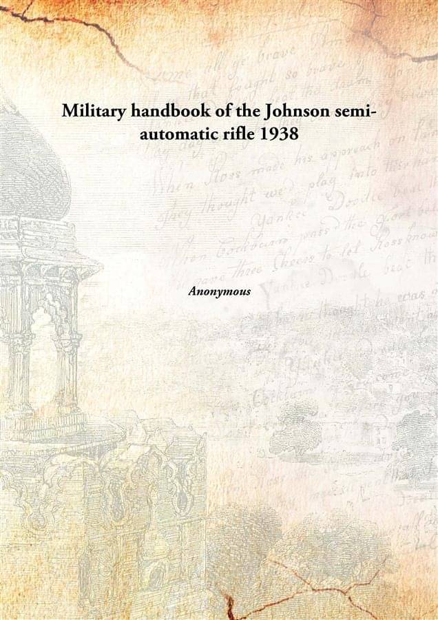     			Military handbook of the Johnson semi-automatic rifle 1938 [Hardcover]
