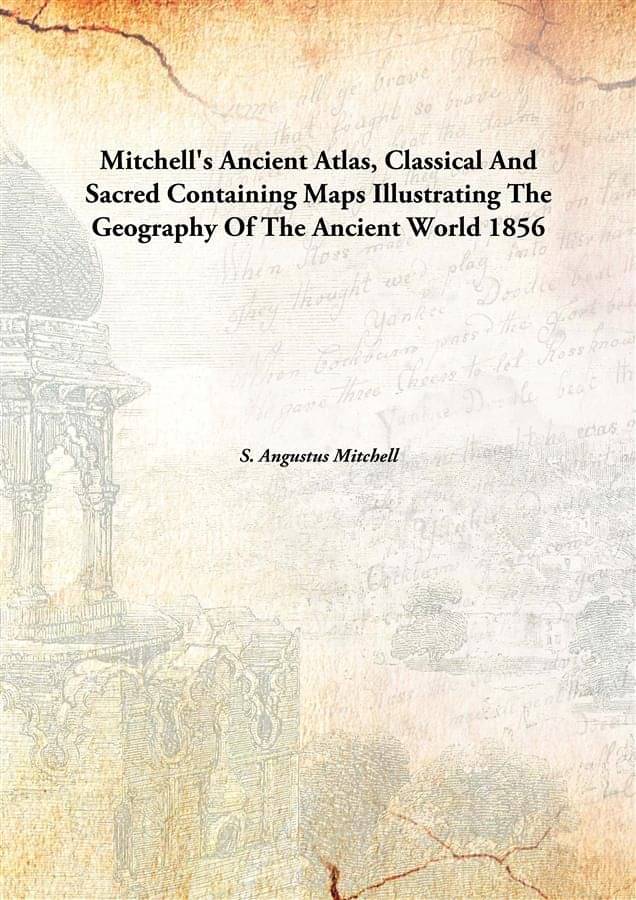     			Mitchell'S Ancient Atlas, Classical And Sacred Containing Maps Illustrating The Geography Of The Ancient World Containing Map..