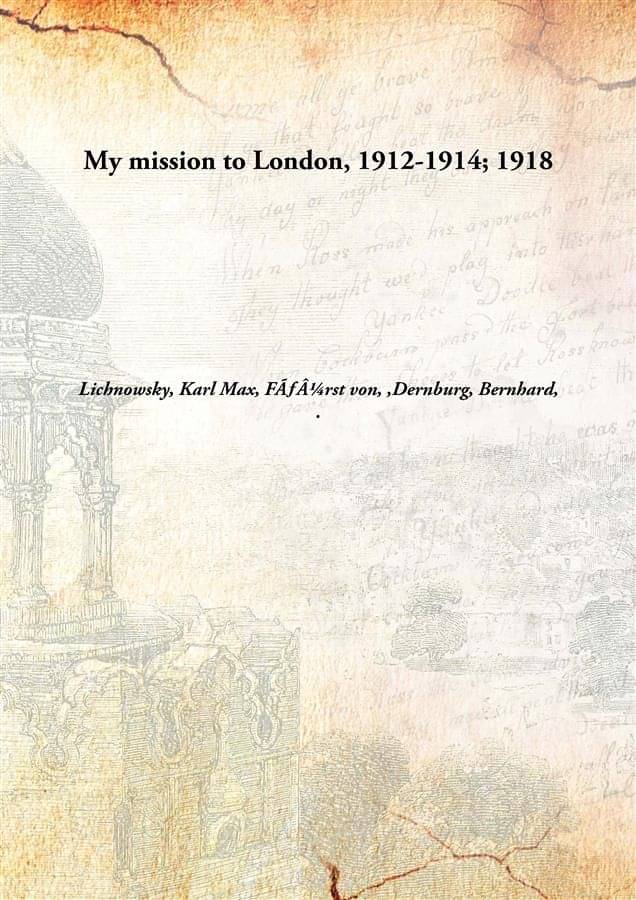     			My mission to London, 1912-1914; 1918 [Hardcover]
