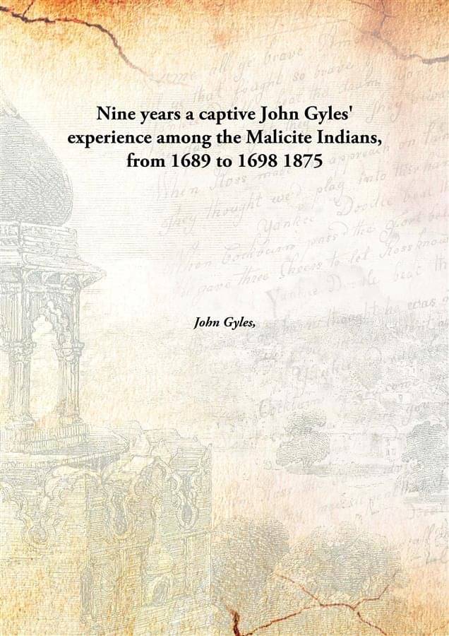     			Nine years a captive John Gyles' experience among the Malicite Indians, from 1689 to 1698 1875 [Hardcover]