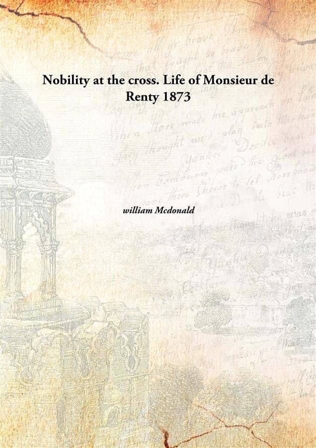     			Nobility at the cross. Life of Monsieur de Renty 1873 [Hardcover]