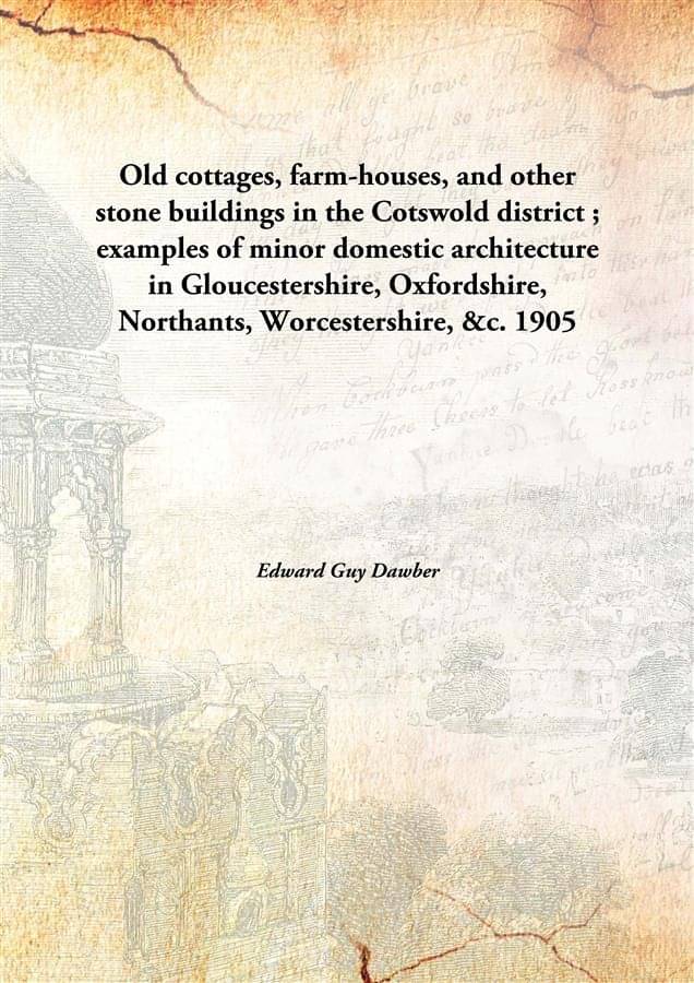 Old cottages, farm-houses, and other stone buildings in the Cotswold district ; examples of minor domestic architecture in Gl.. Old cottages, farm-houses, and other stone buildings in the Cotswold district ; examples of minor domestic architecture in Gl..