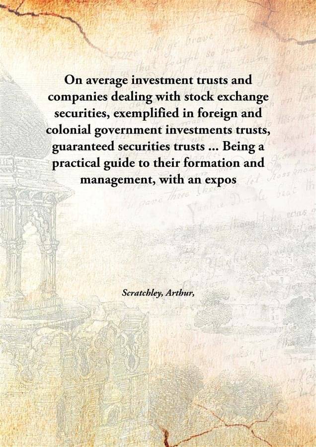 On average investment trusts and companies dealing with stock exchange securities, exemplified in foreign and colonial govern.. On average investment trusts and companies dealing with stock exchange securities, exemplified in foreign and colonial govern..