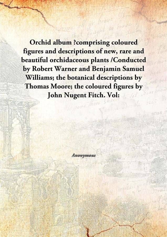     			Orchid album ?comprising coloured figures and descriptions of new, rare and beautiful orchidaceous plants /Conducted by Rober..