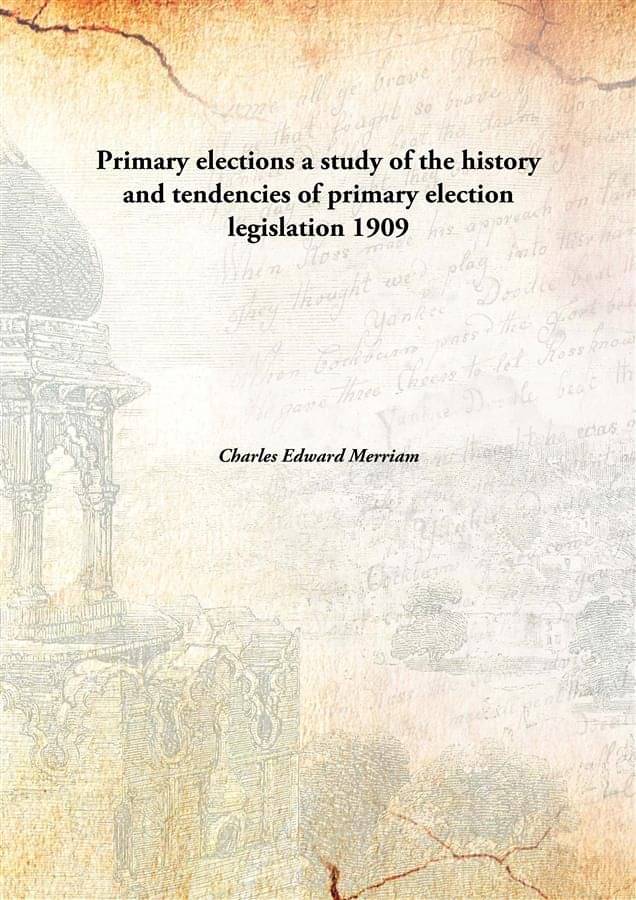     			Primary elections a study of the history and tendencies of primary election legislation 1909 [Hardcover]