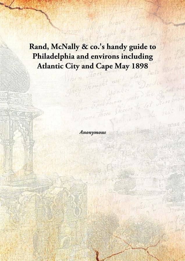 Rand, Mcnally & Co.'S Handy Guide To Philadelphia And Environs Including Atlantic City And Cape May including Atlantic City a.. Rand, Mcnally & Co.'S Handy Guide To Philadelphia And Environs Including Atlantic City And Cape May including Atlantic City a..