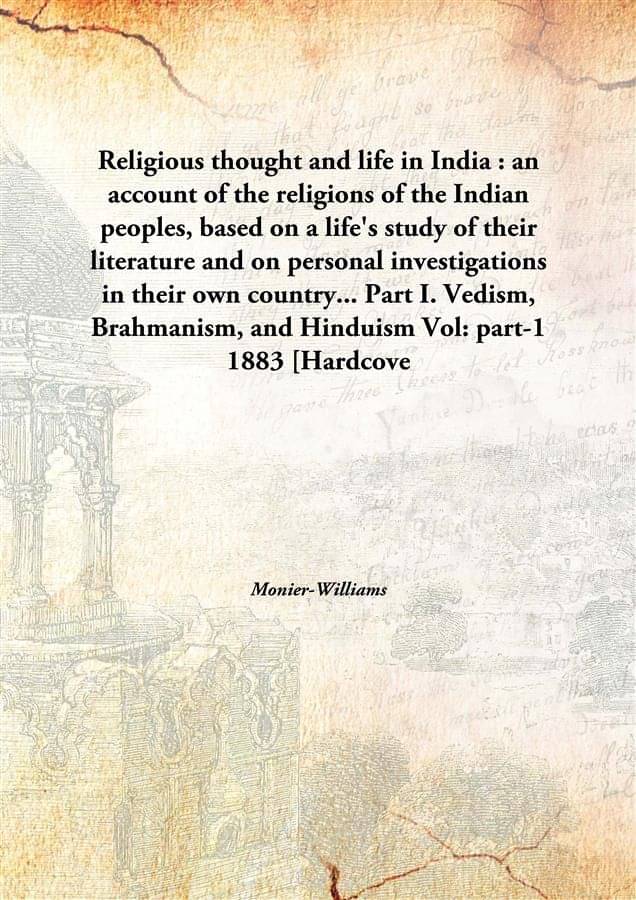 Religious thought and life in India : an account of the religions of the Indian peoples, based on a life's study of their lit.. Religious thought and life in India : an account of the religions of the Indian peoples, based on a life's study of their lit..