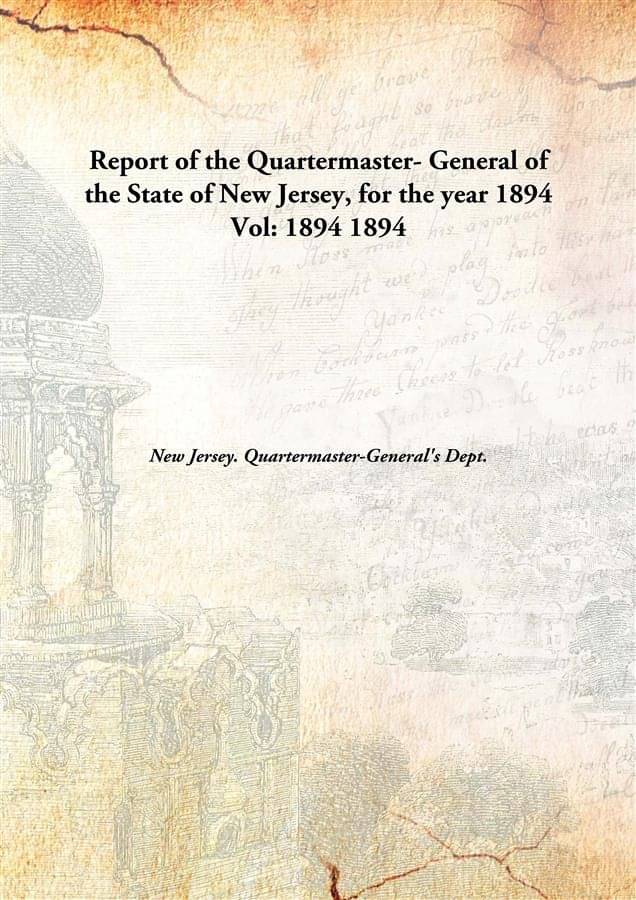     			Report Of The Quartermaster- General Of The State Of New Jersey, For The Year 1894 Volume 1894 1894 [Hardcover]