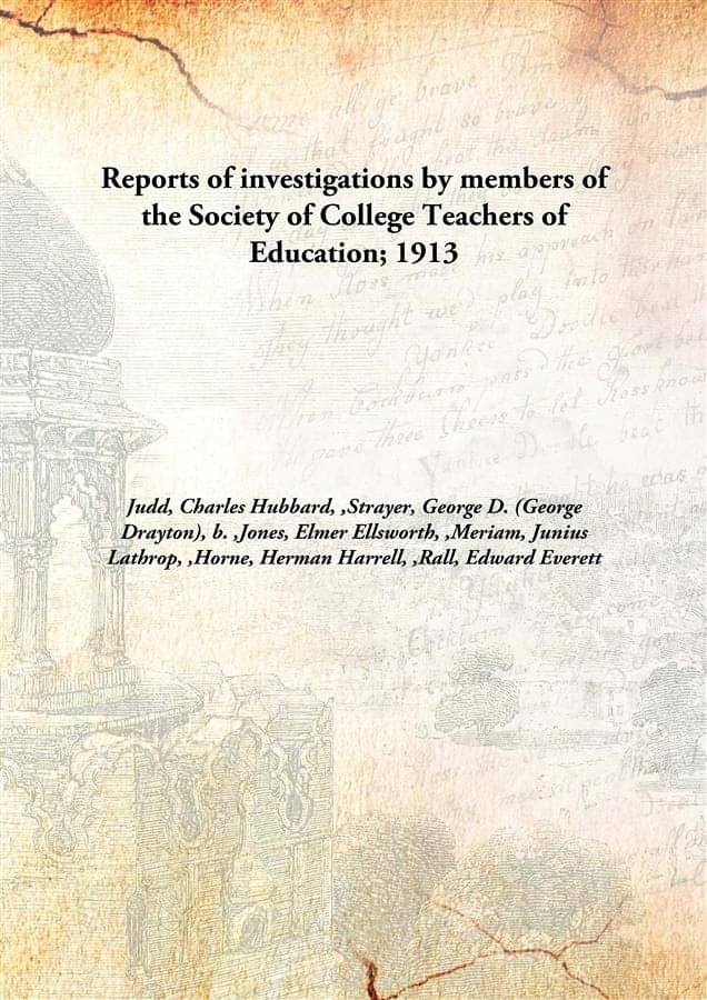     			Reports of investigations by members of the Society of College Teachers of Education; 1913 [Hardcover]