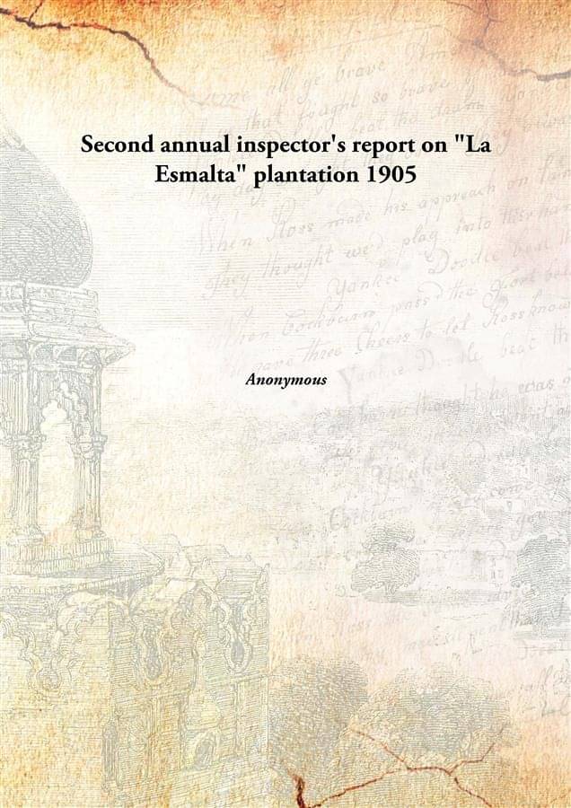     			Second Annual Inspector'S Report On "La Esmalta" Plantation on "La Esmalta" plantation 1905 [Hardcover]