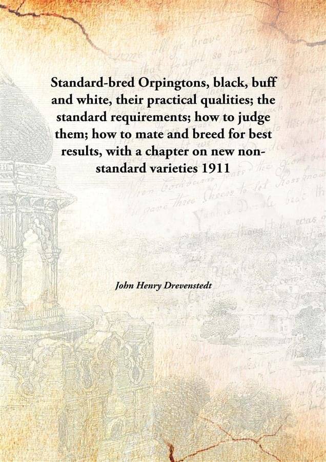 Standard-bred Orpingtons, black, buff and white, their practical qualities; the standard requirements; how to judge them; how.. Standard-bred Orpingtons, black, buff and white, their practical qualities; the standard requirements; how to judge them; how..