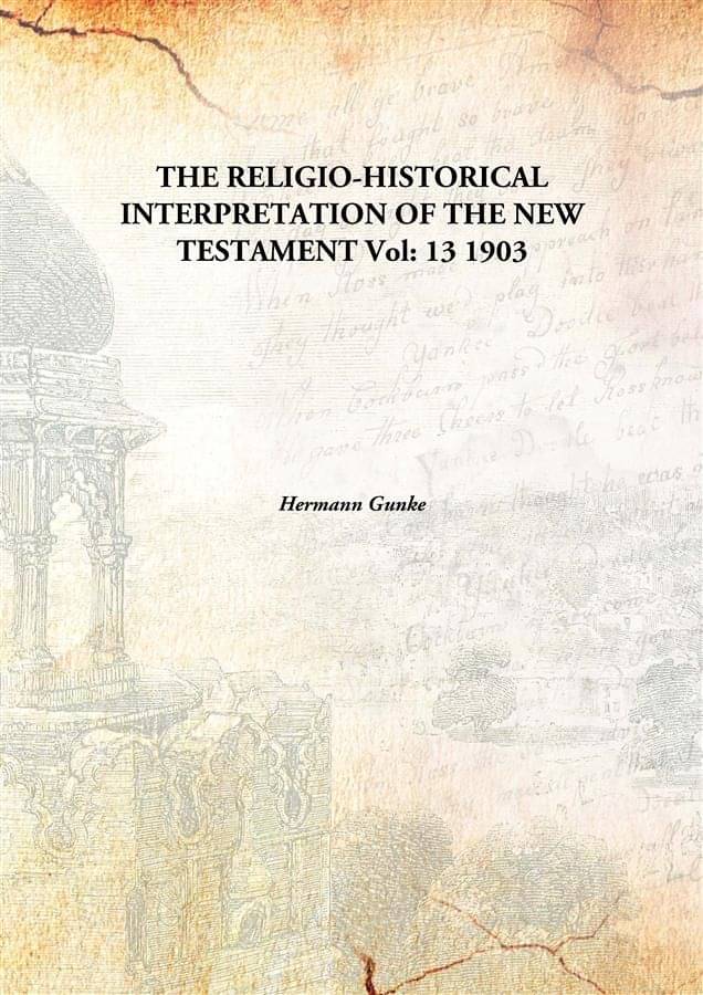     			THE RELIGIO-HISTORICAL INTERPRETATION OF THE NEW TESTAMENT Volume 13 1903 [Hardcover]