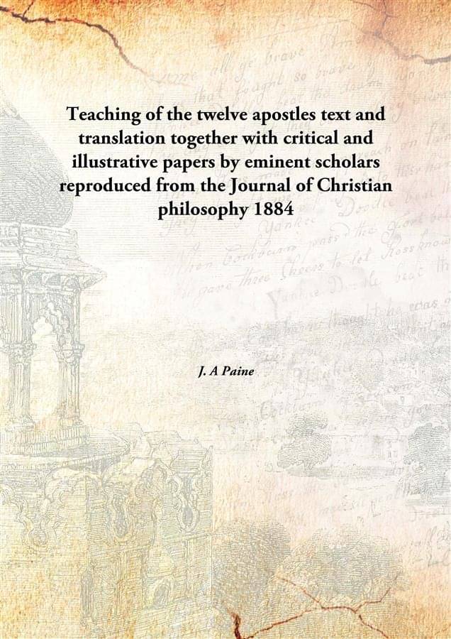 Teaching of the twelve apostles text and translation together with critical and illustrative papers by eminent scholars repro..     			Teaching of the twelve apostles text and translation together with critical and illustrative papers by eminent scholars repro..