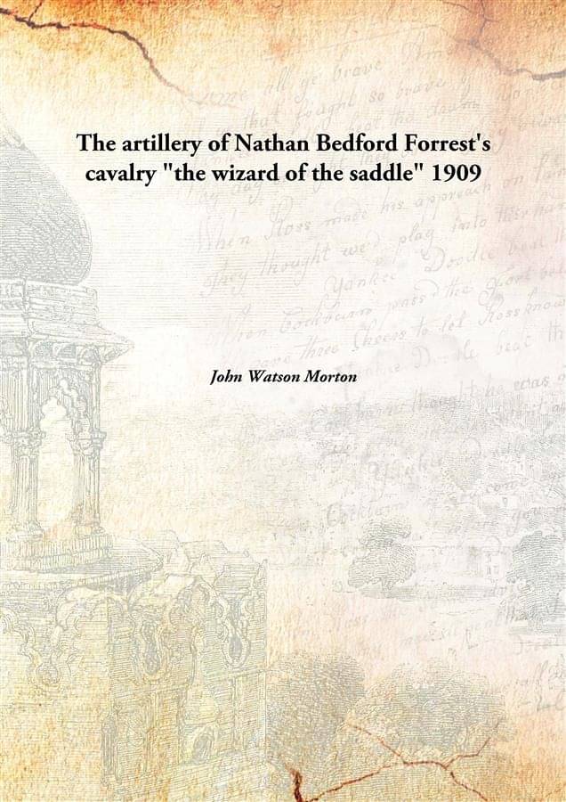     			The Artillery Of Nathan Bedford Forrest'S Cavalry "The Wizard Of The Saddle" "the wizard of the saddle" 1909 [Hardcover]