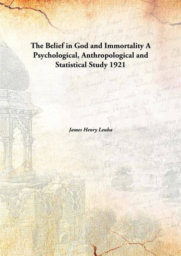     			The Belief in God and Immortality A Psychological, Anthropological and Statistical Study 1921 [Hardcover]
