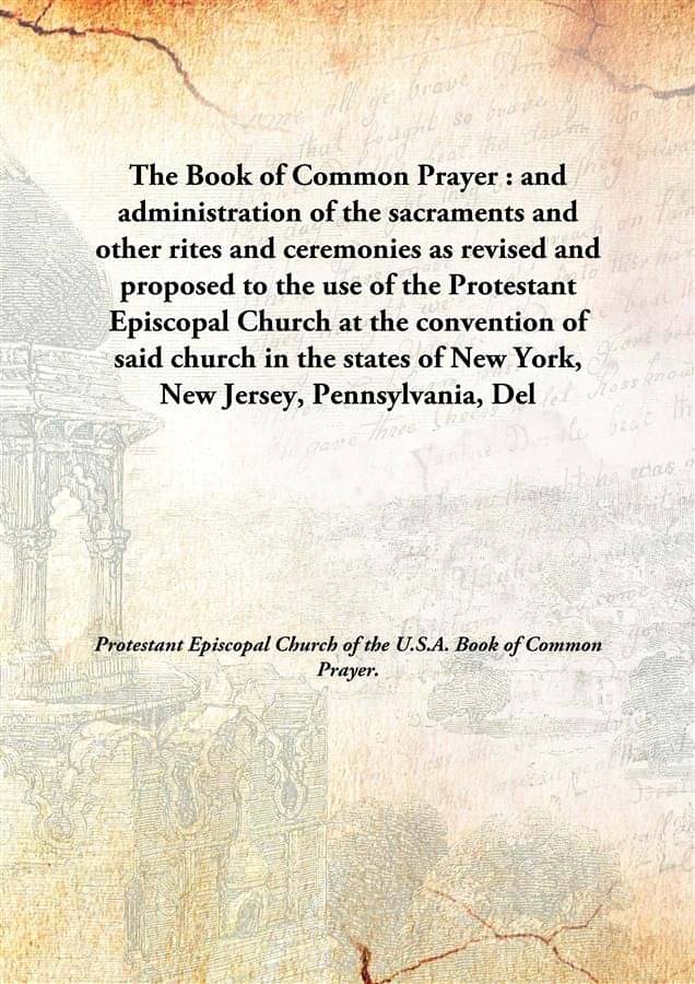     			The Book of Common Prayer : and administration of the sacraments and other rites and ceremonies as revised and proposed to th..