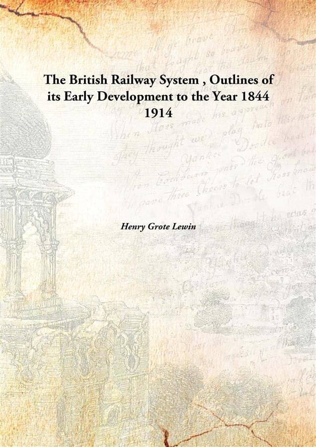    			The British Railway System , Outlines of its Early Development to the Year 1844 1914 [Hardcover]