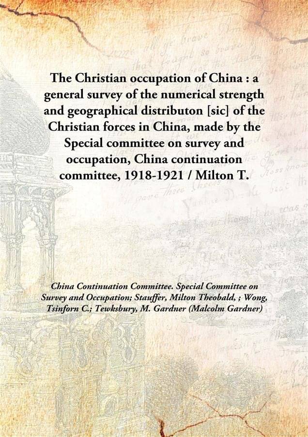     			The Christian occupation of China : a general survey of the numerical strength and geographical distributon [sic] of the Chri..