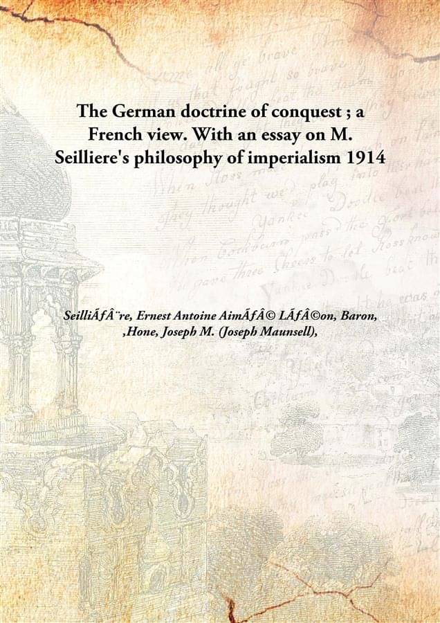     			The German Doctrine Of Conquest ; A French View. With An Essay On M. Seilliere'S Philosophy Of Imperialism 1914 [Hardcover]