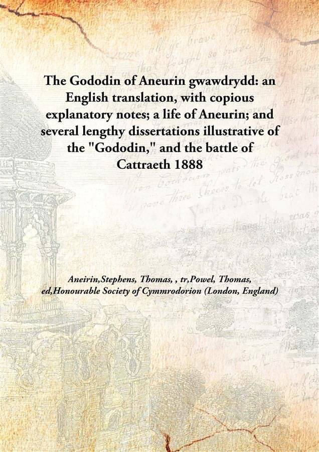     			The Gododin of Aneurin gwawdrydd: an English translation, with copious explanatory notes; a life of Aneurin; and several leng..
