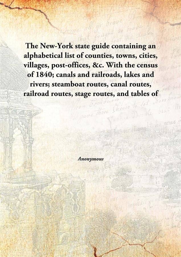     			The New-York state guide containing an alphabetical list of counties, towns, cities, villages, post-offices, &c. With the cen..