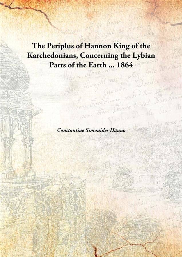     			The Periplus of Hannon King of the Karchedonians, Concerning the Lybian Parts of the Earth ... 1864 [Hardcover]