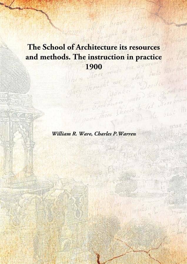     			The School of Architecture its resources and methods. The instruction in practice 1900 [Hardcover]