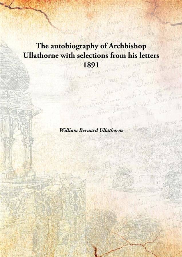     			The autobiography of Archbishop Ullathorne with selections from his letters 1891 [Hardcover]