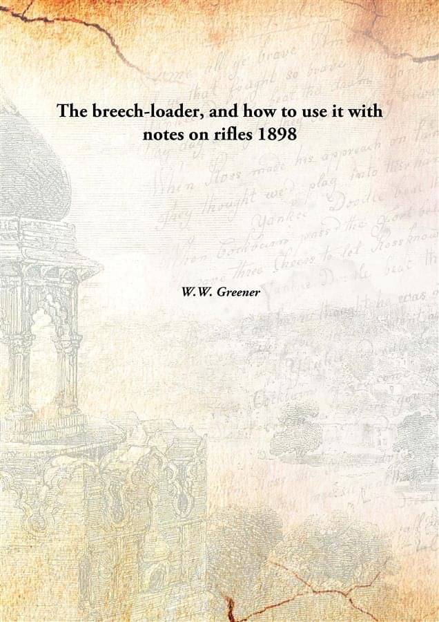     			The breech-loader, and how to use it with notes on rifles 1898 [Hardcover]
