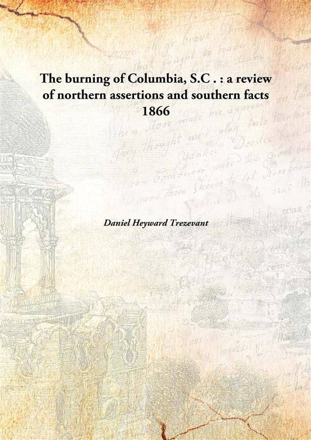     			The burning of Columbia, S.C . : a review of northern assertions and southern facts 1866 [Hardcover]
