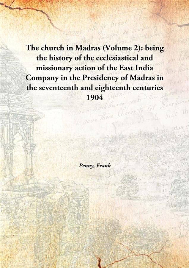 The church in Madras (Volume 2): being the history of the ecclesiastical and missionary action of the East India Company in t..     			The church in Madras (Volume 2): being the history of the ecclesiastical and missionary action of the East India Company in t..