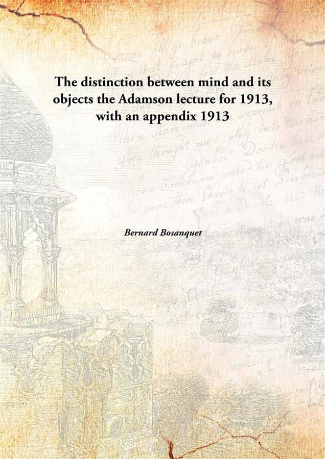     			The distinction between mind and its objects the Adamson lecture for 1913, with an appendix 1913 [Hardcover]