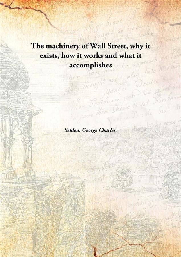     			The machinery of Wall Street, why it exists, how it works and what it accomplishes [Hardcover]