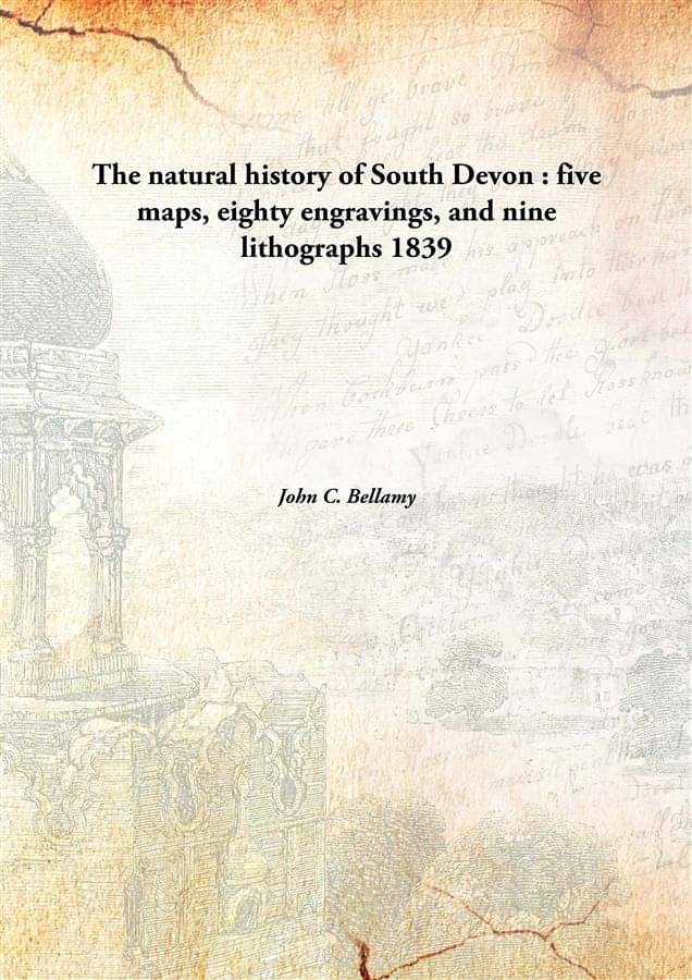     			The natural history of South Devon : five maps, eighty engravings, and nine lithographs 1839 [Hardcover]