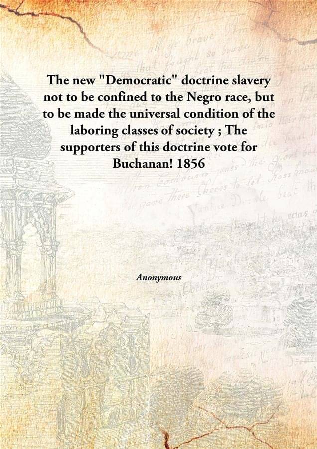     			The new "Democratic" doctrine slavery not to be confined to the Negro race, but to be made the universal condition of the lab..