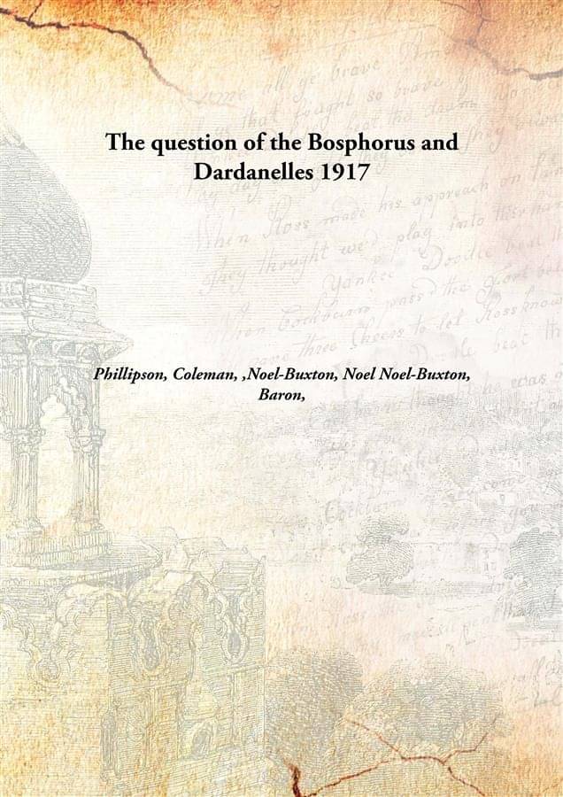     			The question of the Bosphorus and Dardanelles 1917 [Hardcover]