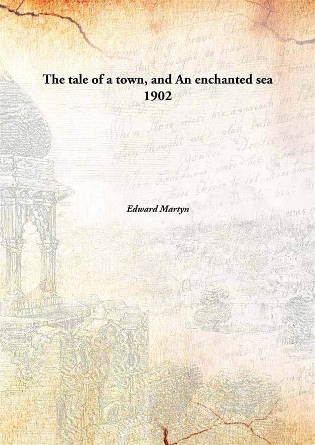     			The tale of a town, and An enchanted sea 1902 [Hardcover]