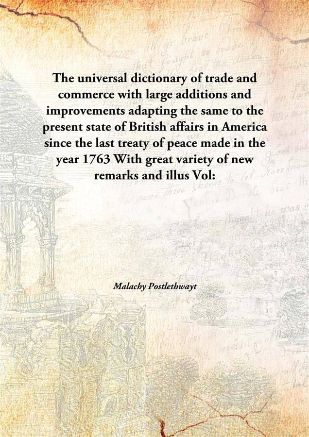 The universal dictionary of trade and commerce with large additions and improvements adapting the same to the present state o.. The universal dictionary of trade and commerce with large additions and improvements adapting the same to the present state o..